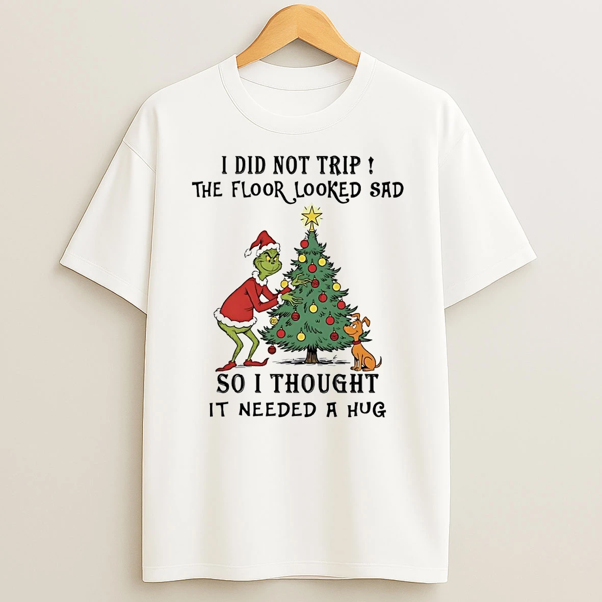 Grinch I Did Not Trip The Floor Looked Sad Needed A Hug Christmas Shirts