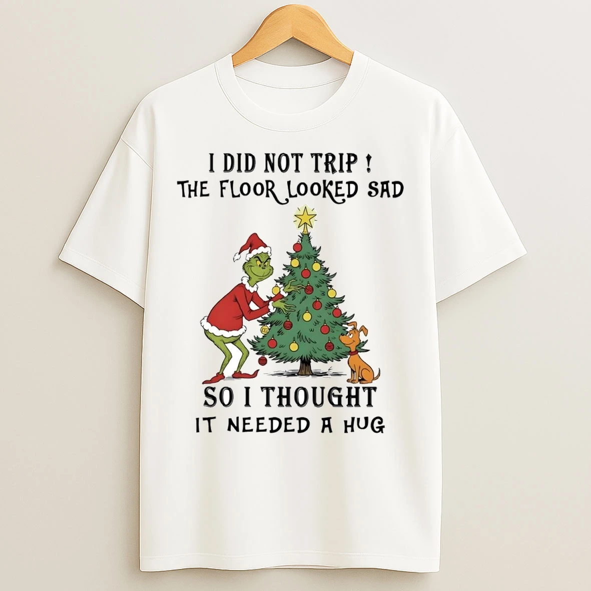 Grinch I Did Not Trip The Floor Looked Sad Needed A Hug Christmas T Shirts