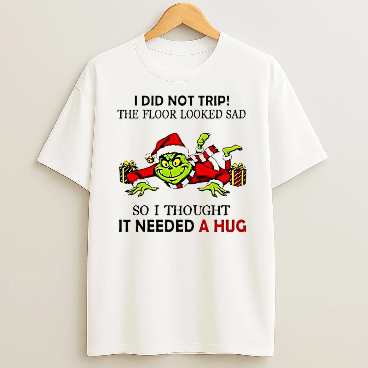 Grinch I Did Not Trip The Floor Looked Sad So I Thought It Need A Hug Christmas Shirts