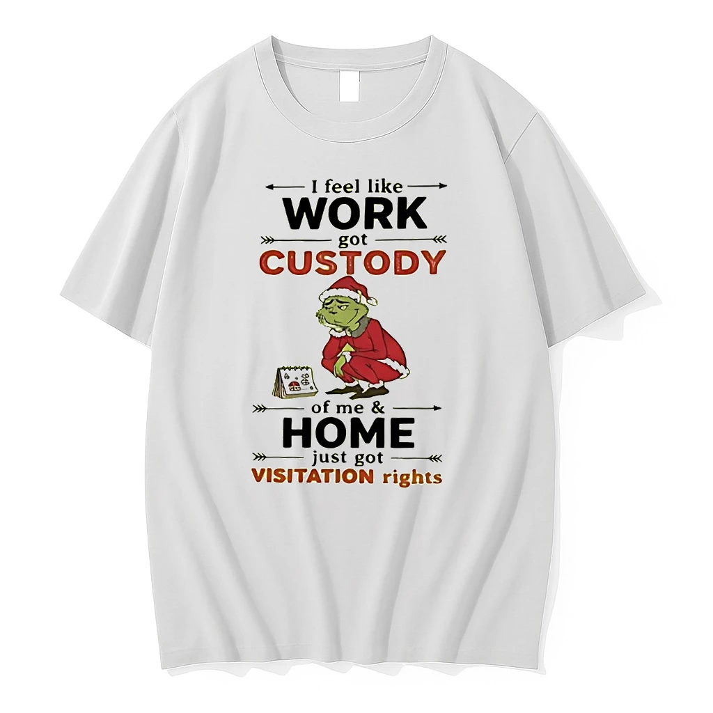 Grinch I Feel Like Work Got Custody Of Me And Home Christmas Shirts