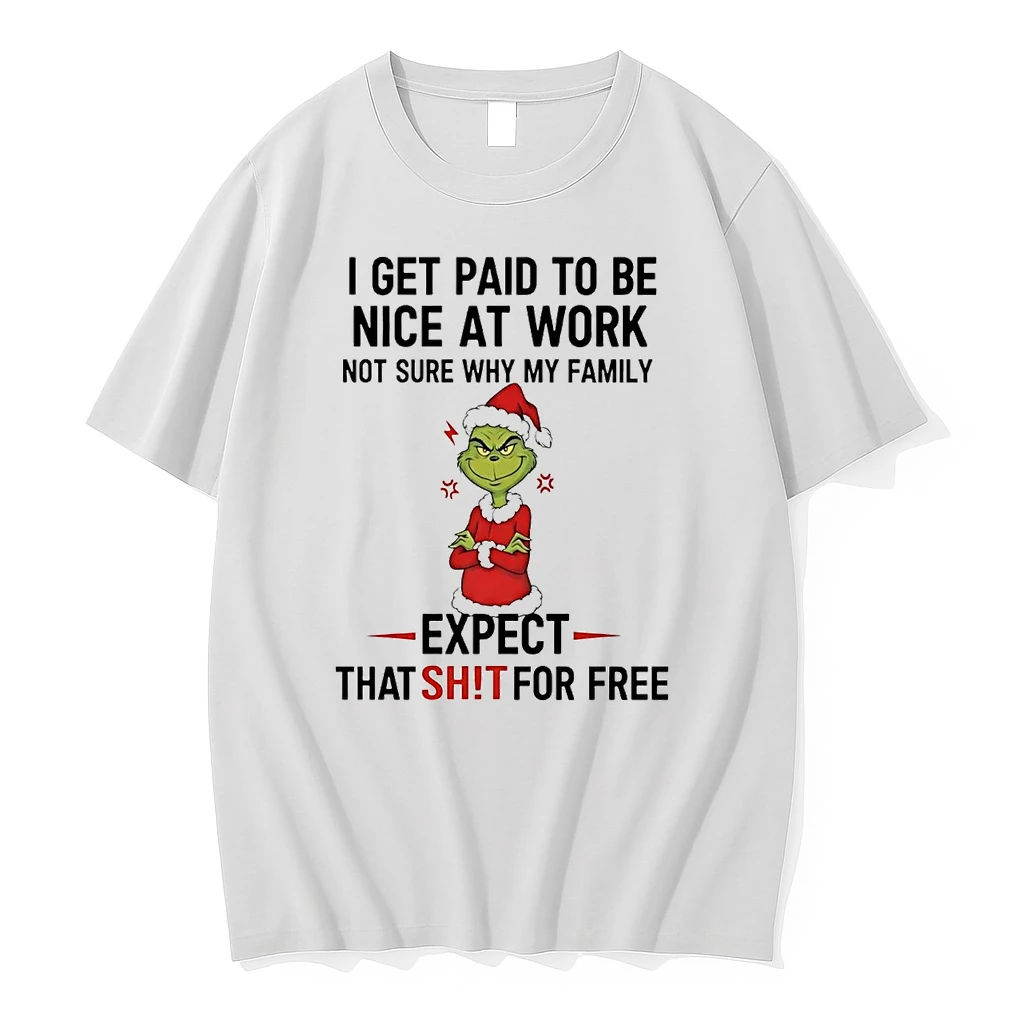 Grinch I Get Paid To Be Nice At Work Expect That Shit Christmas Shirts