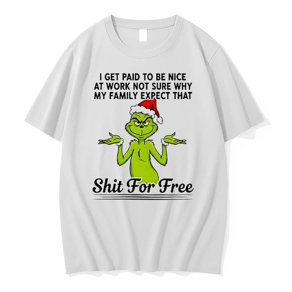 Grinch I Get Paid To Be Nice At Work Not Sure Why My Family Expect That Shit For Free Shirts