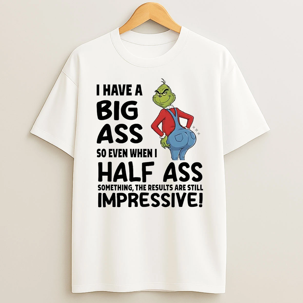 Grinch I Have A Big Ass So Even When I Half Ass Impressive Christmas Shirts