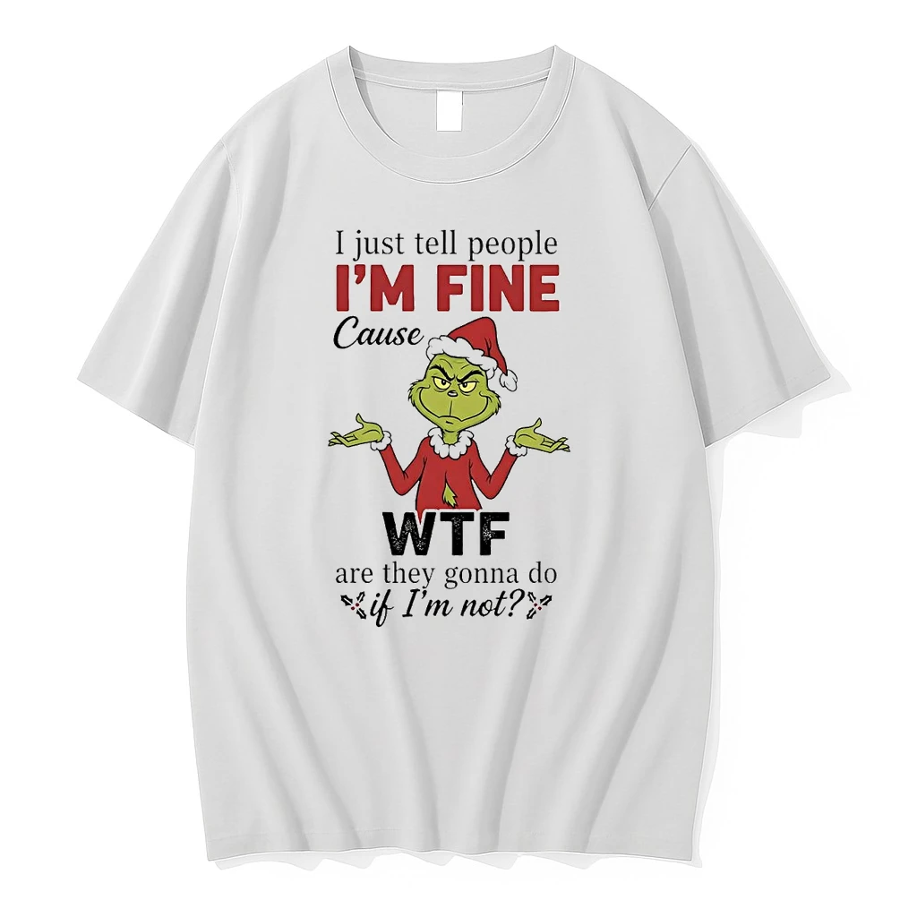 Grinch I Just Tell People Im Fine Cause Wtf Christmas Shirts