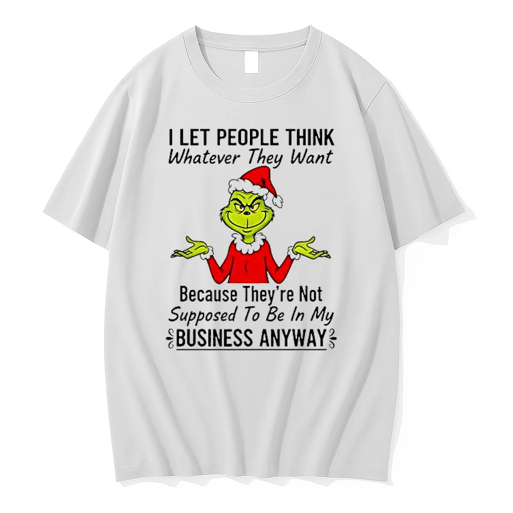 Grinch I Let People Think Whatever They Want Because Theyre Not Supposed To Be In My Business Anyway Shirts