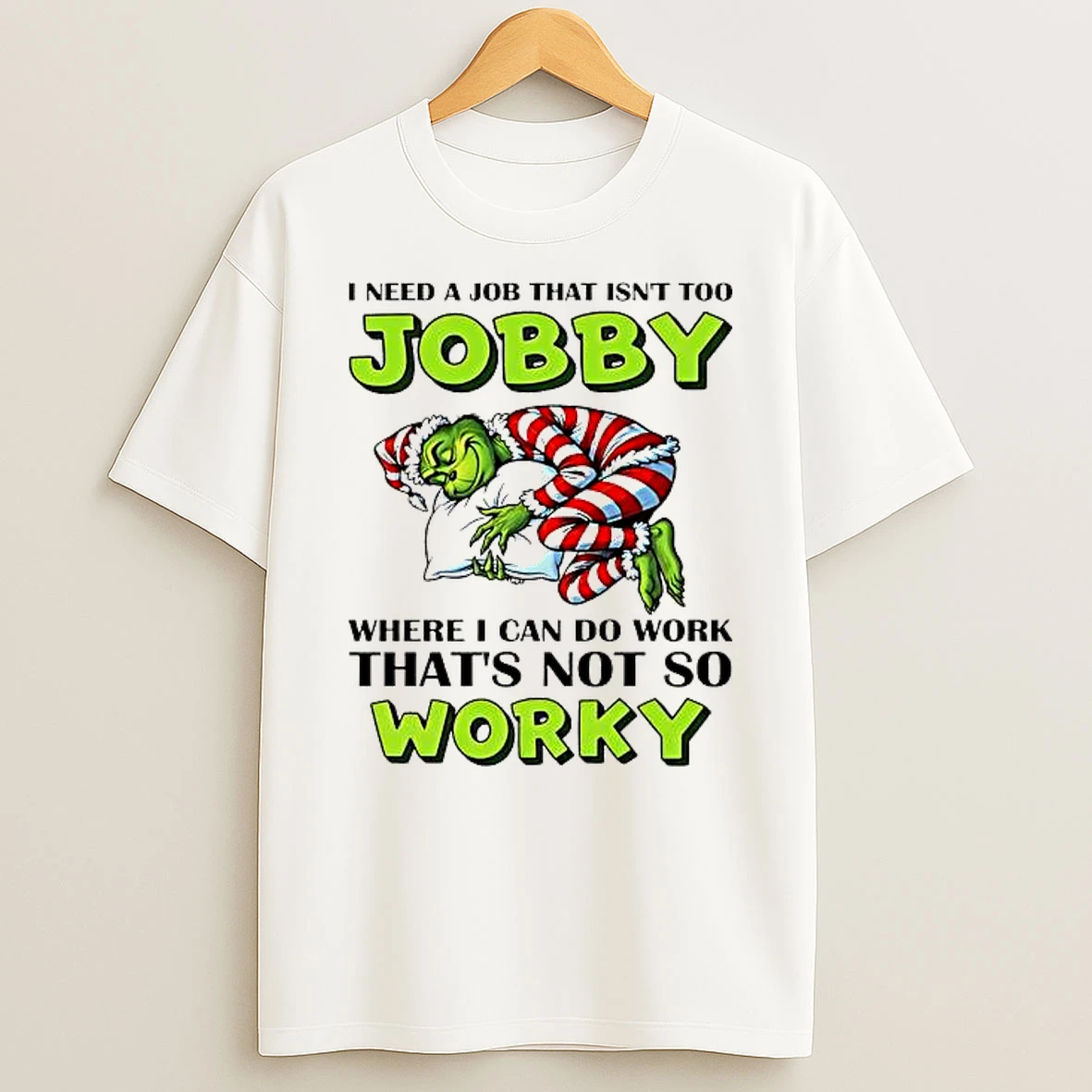 Grinch I Need A Job That Isnt Too Jobby Where I Can Do Work Thats Not So Worky Shirts