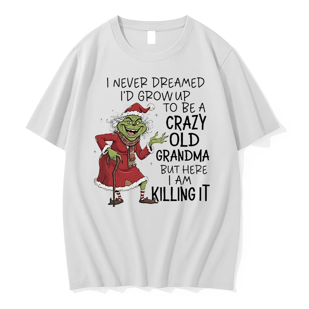 Grinch I Never Dreamed Id Grow Up To Be A Crazy Old Grandma Shirts