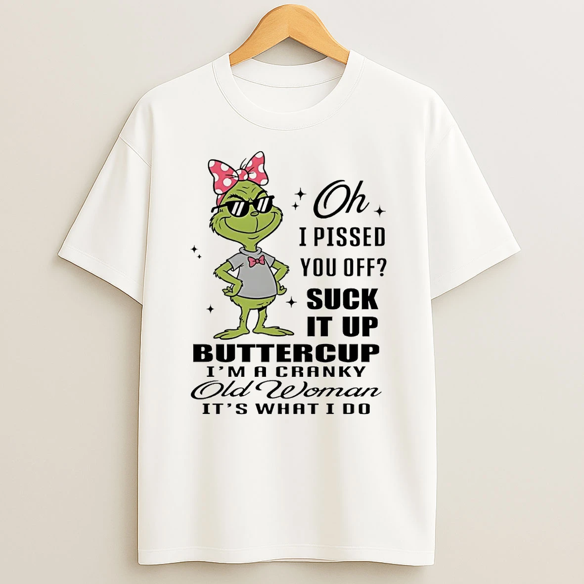 Grinch I Pissed You Off Suck It Up Buttercup Im A Cranky Old Woman Shirts