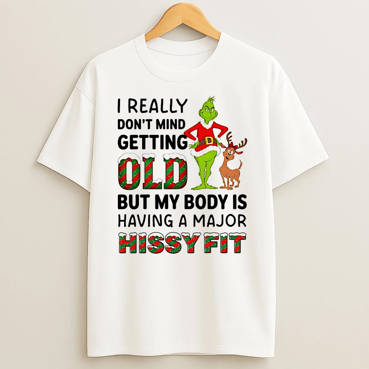 Grinch I Really Dont Mind Getting But My Body Is Hissy Fit Christmas Shirts