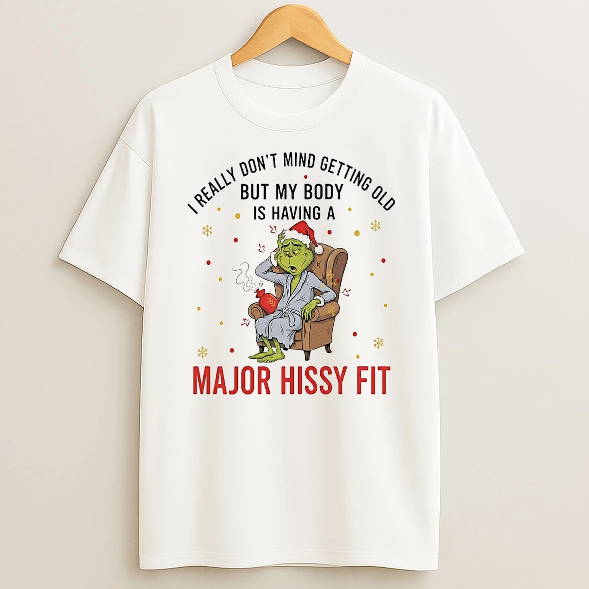 Grinch I Really Dont Mind Getting Old My Body Is Having A Major Hissy Fit Shirts
