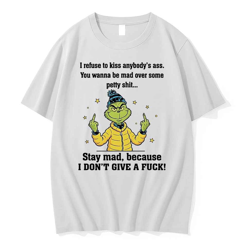 Grinch I Refuse To Kiss Anybodys Ass Stay Mad I Dont Give A Fuck Christmas Shirts