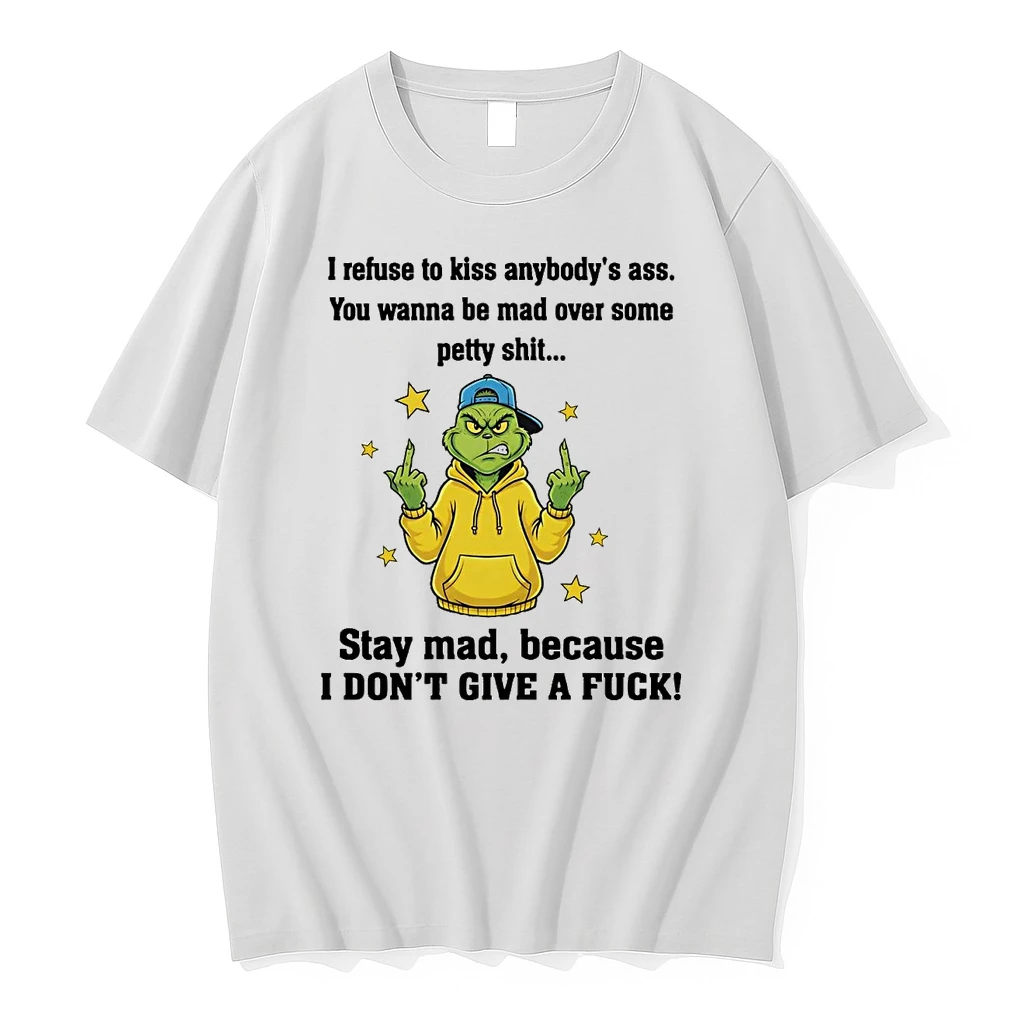 Grinch I Refuse To Kiss Anybodys Ass Stay Mad I Dont Give A Fuck Shirts