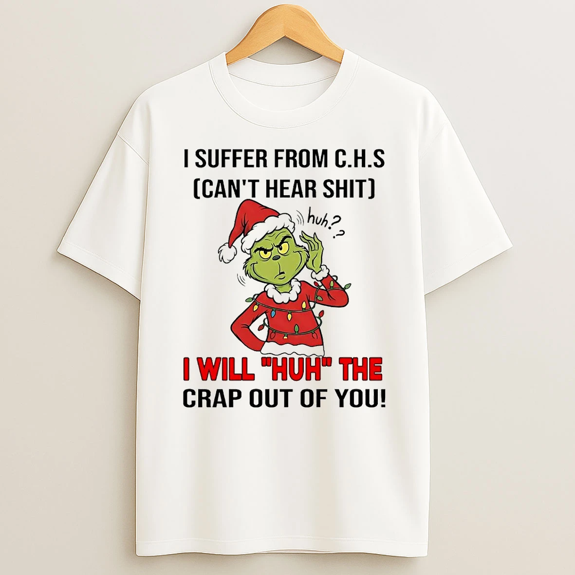 Grinch I Suffer From Chs Cant Hear Shit I Will Huh Christmas Shirts