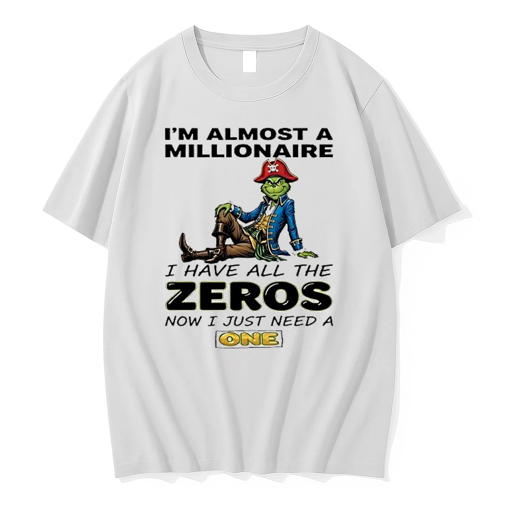 Grinch Im Almost A Millionaire I Have All The Zeros Now I Just Need A One Shirts
