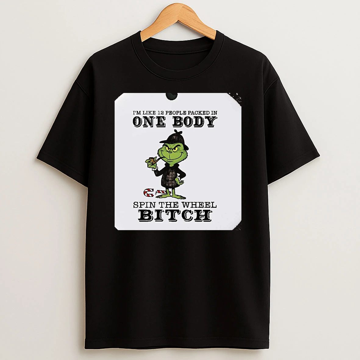 Grinch Im Like 12 People Packed In One Body Spin The Wheel Bitch Christmas Christmas Shirts