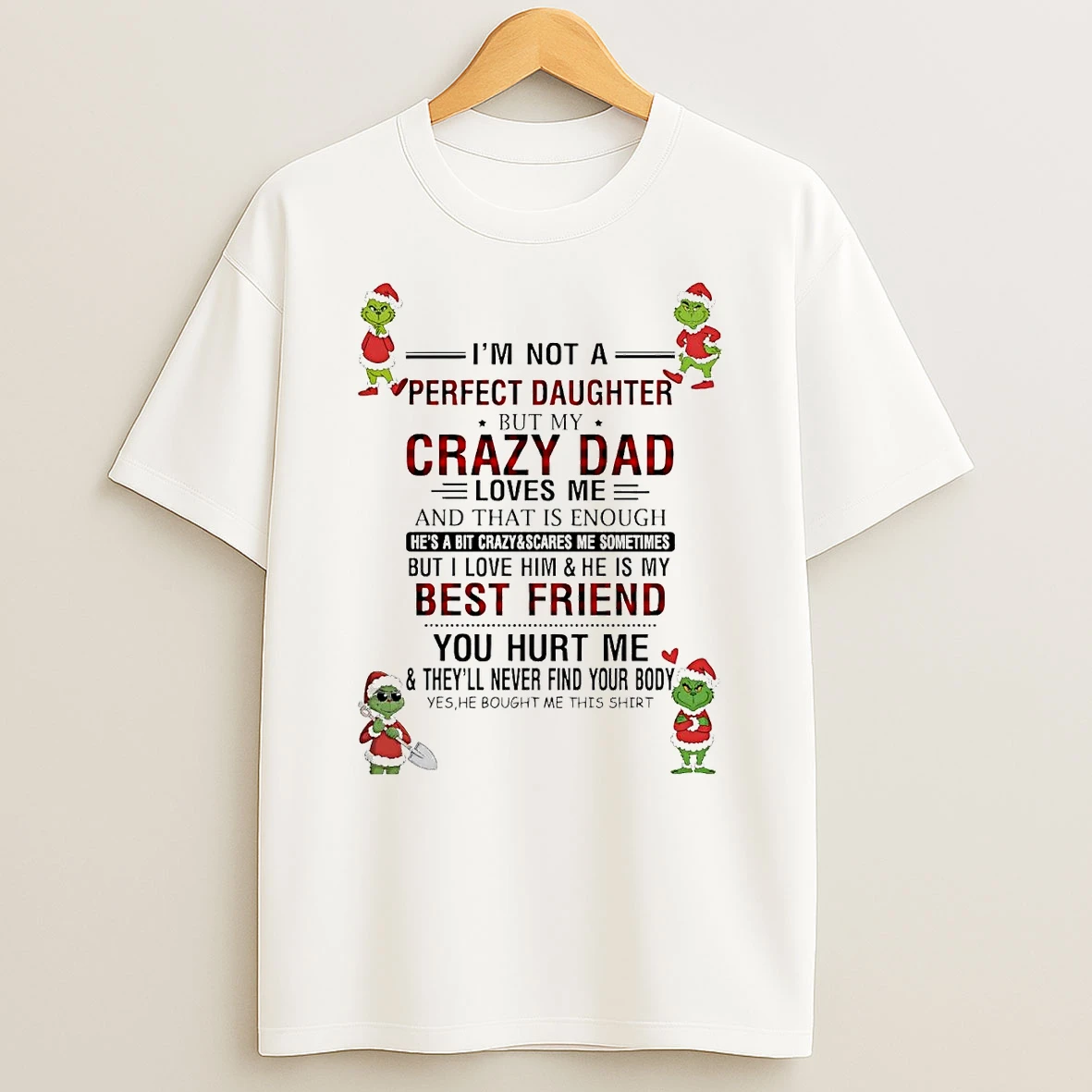 Grinch Im Not A Perfect Daughter But My Crazy Dad Loves Me Christmas Shirts