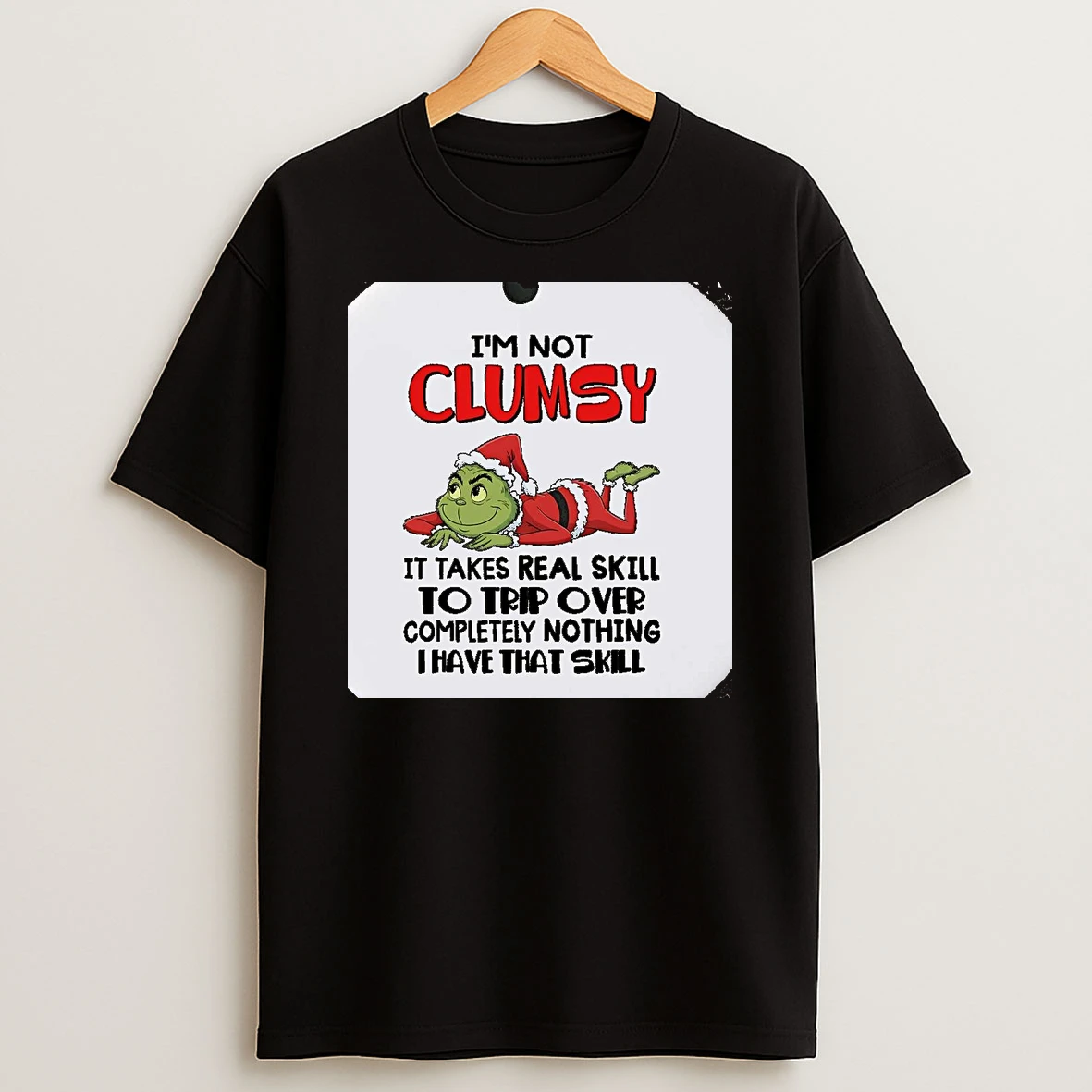 Grinch Im Not Clumsy It Takes Real Skill To Trip Over Christmas Christmas Shirts