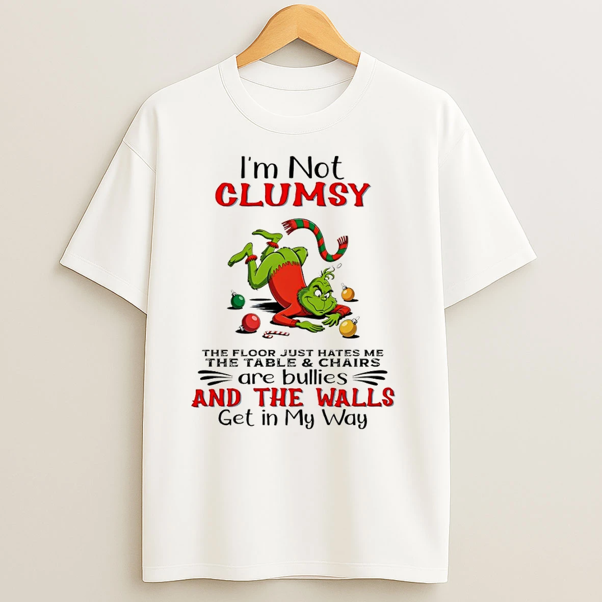 Grinch Im Not Clumsy The Floor Just Hates Me The Table And Chairs Are Bullies Christmas T Shirts