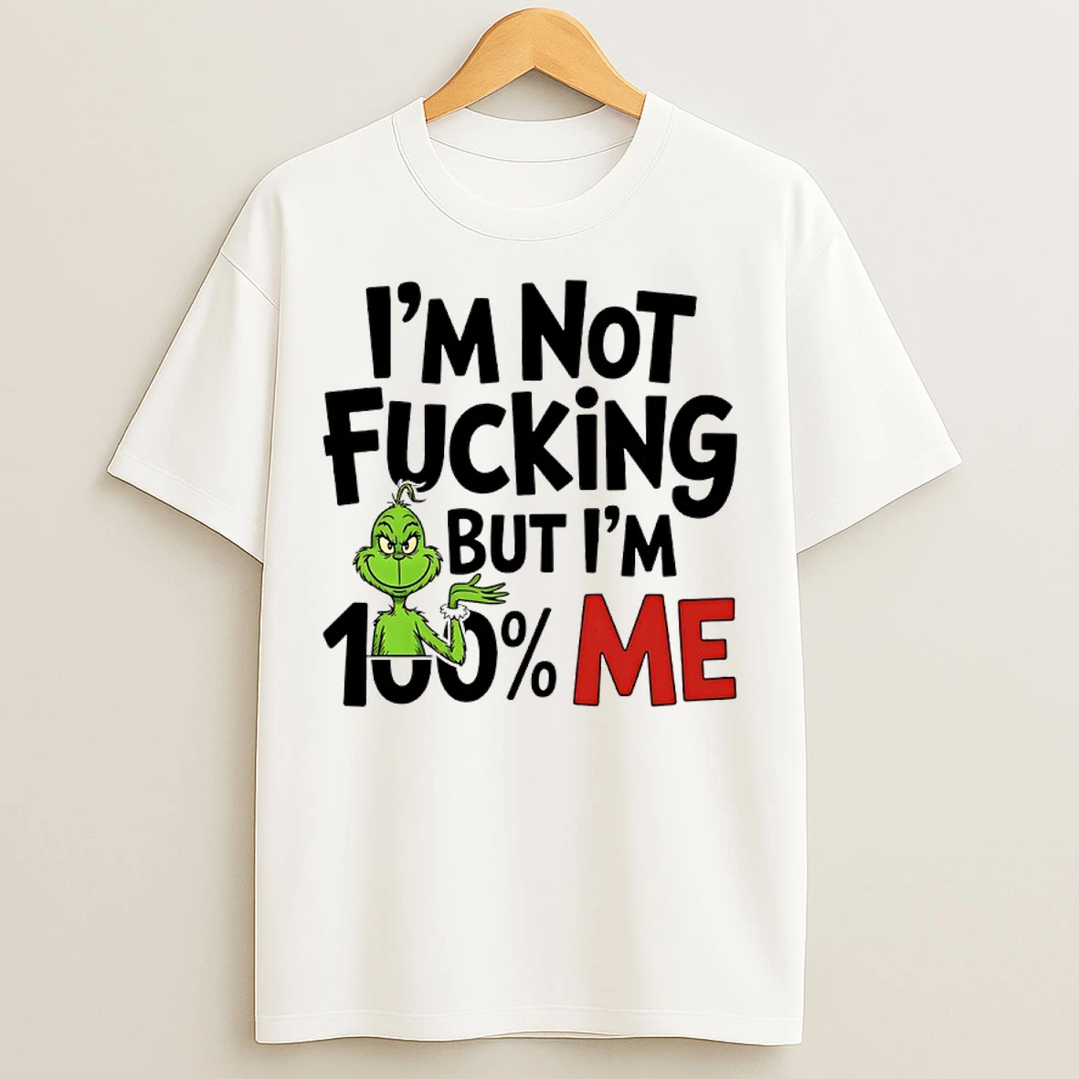 Grinch Im Not Fucking But Im 100 Me T Shirts