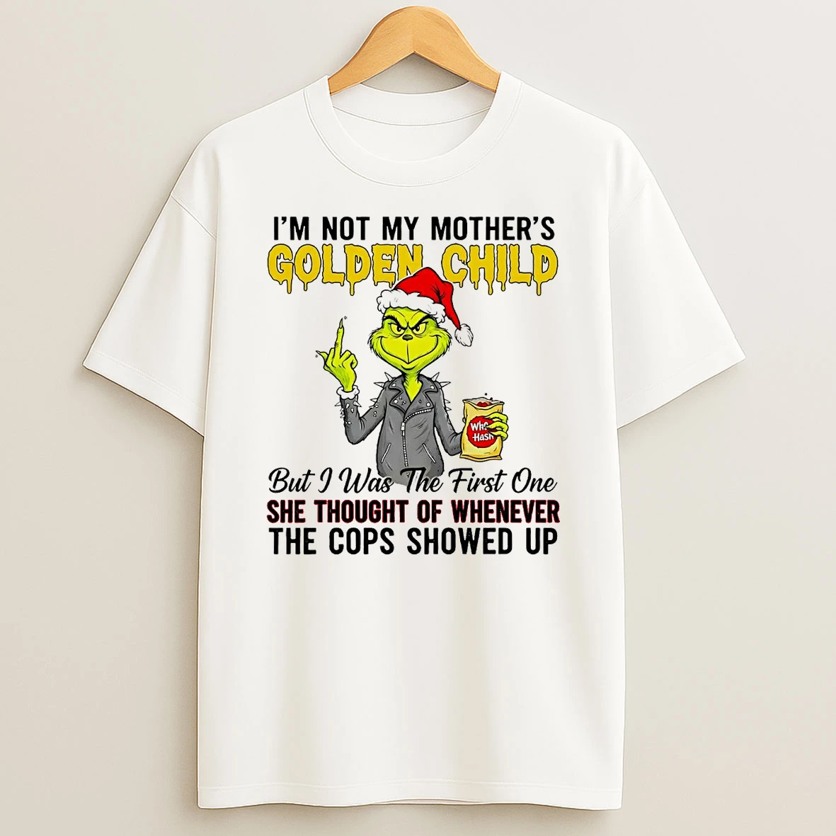 Grinch Im Not My Mothers Golden Child She Thought Of Whenever Christmas Shirts