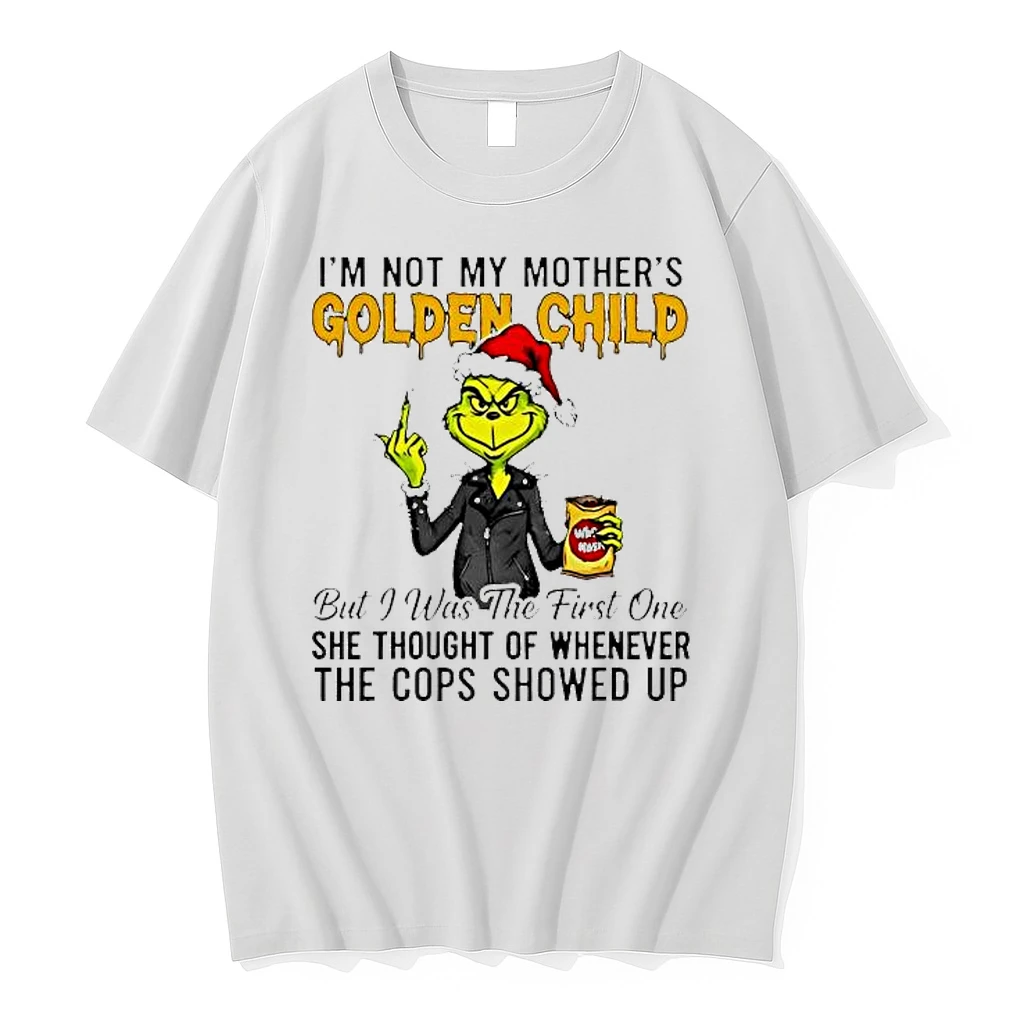Grinch Im Not My Mothers Golden Child She Thought Of Whenever The Cops Showed Up Shirts
