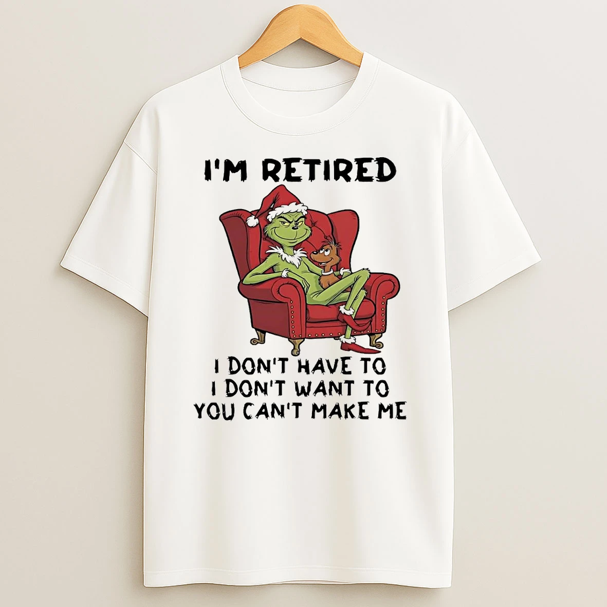 Grinch Im Retired I Dont Have To I Dont Want To Christmas Shirts