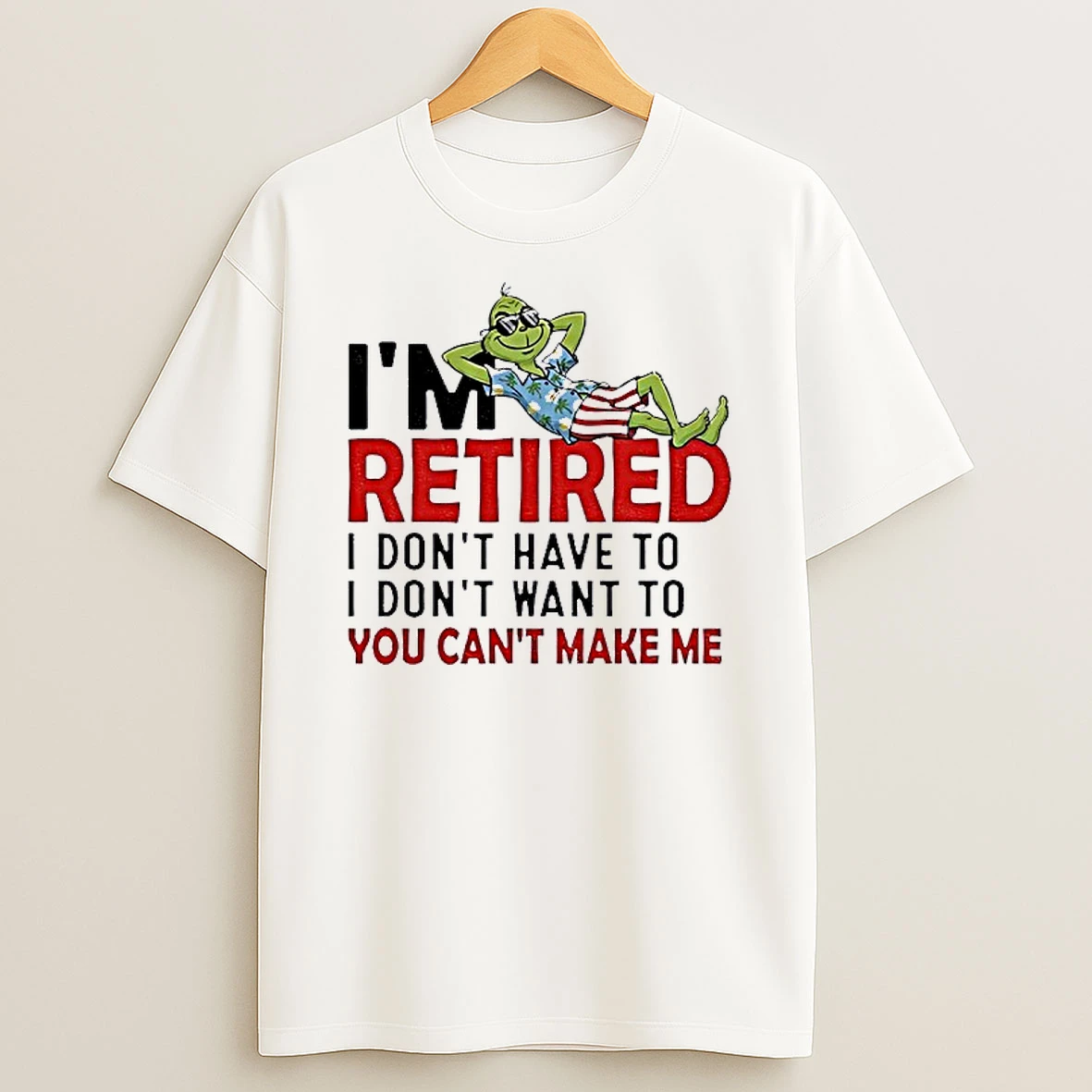 Grinch Im Retired I Dont Have To I Dont Want To You Cant Make Merry Christmas Shirts