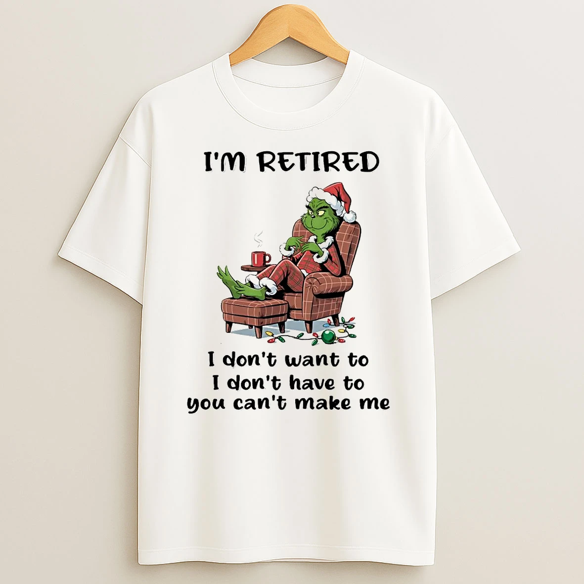 Grinch Im Retired I Dont Want To I Dont Have To Christmas Shirts