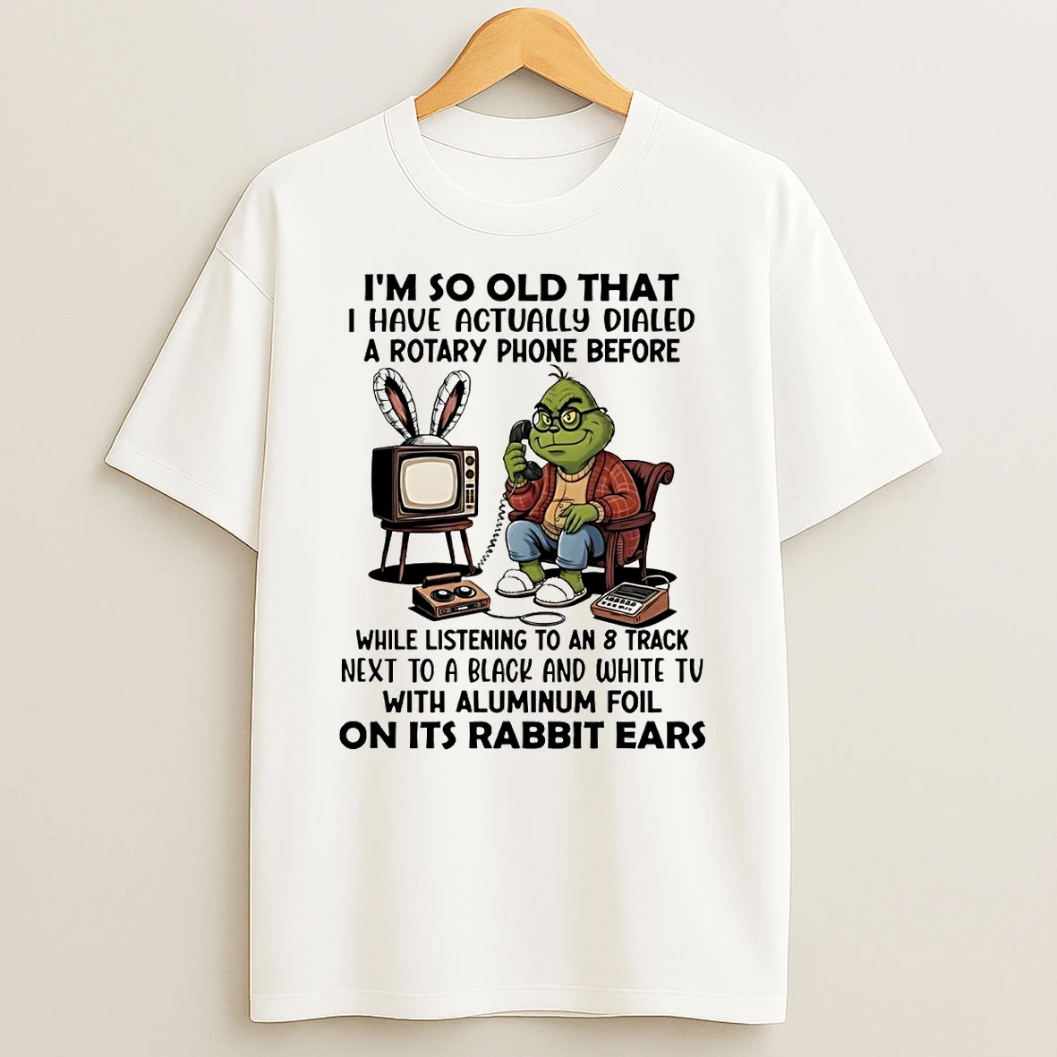 Grinch Im So Old That I Have Actually Dialed A Rotary Phone Shirts