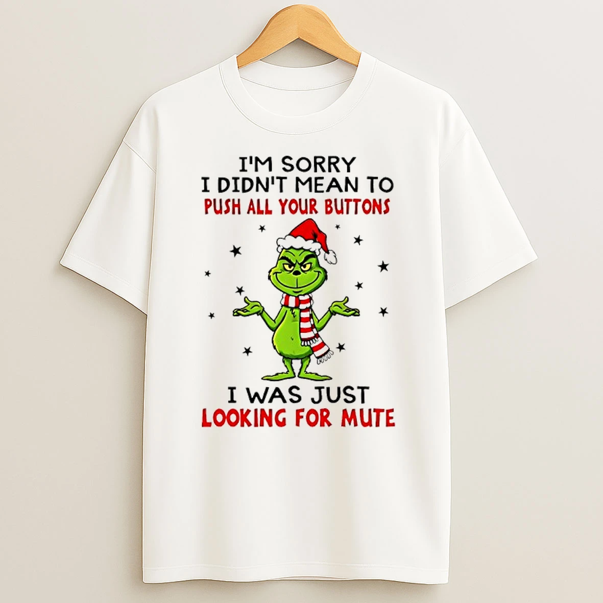 Grinch Im Sorry I Didnt Mean To Push All Your Buttons I Was Just Looking For Mute Shirts