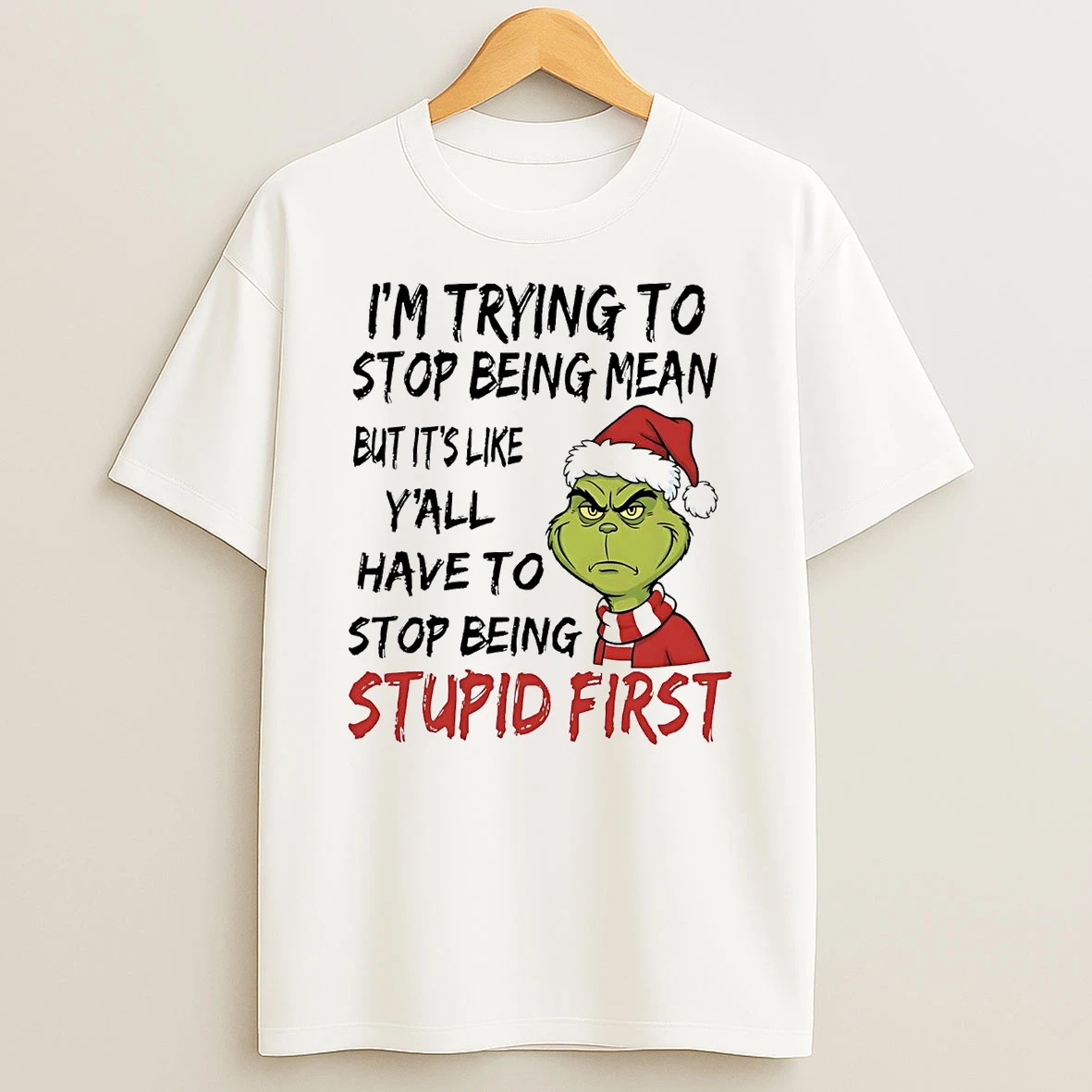 Grinch Im Trying To Stop Being Mean Stop Being Stupid First Christmas Shirts
