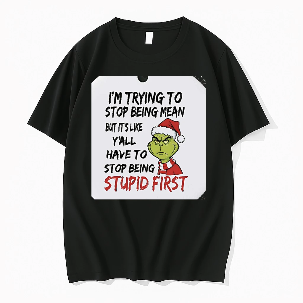 Grinch Im Trying To Stop Being Mean Stop Being Stupid First Christmas Christmas Shirts