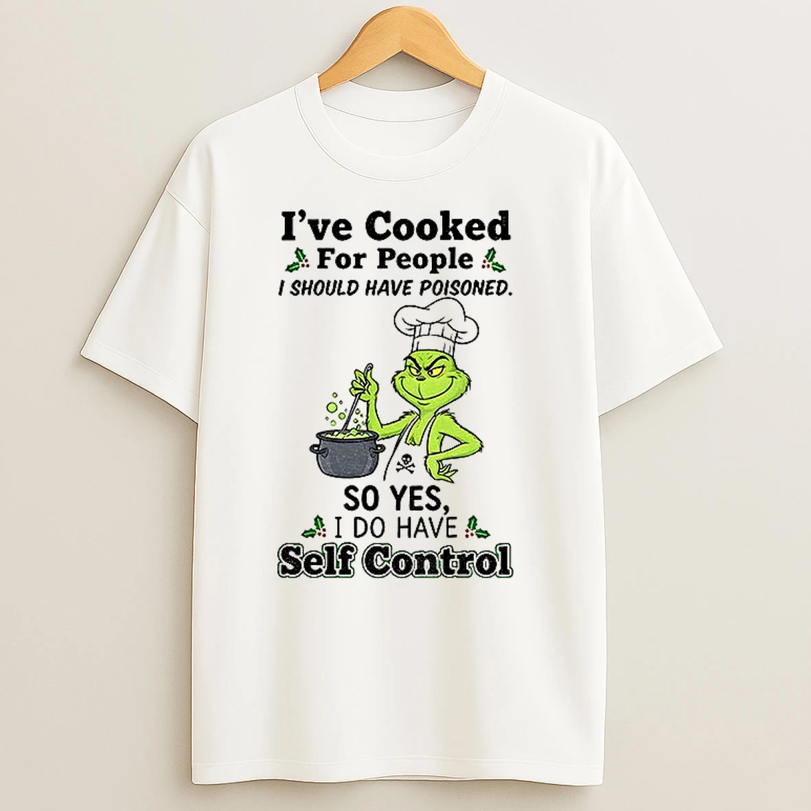 Grinch Ive Cooked For People I Should Have Poisoned So Yes I Do Have Self Control Christmas T Shirts