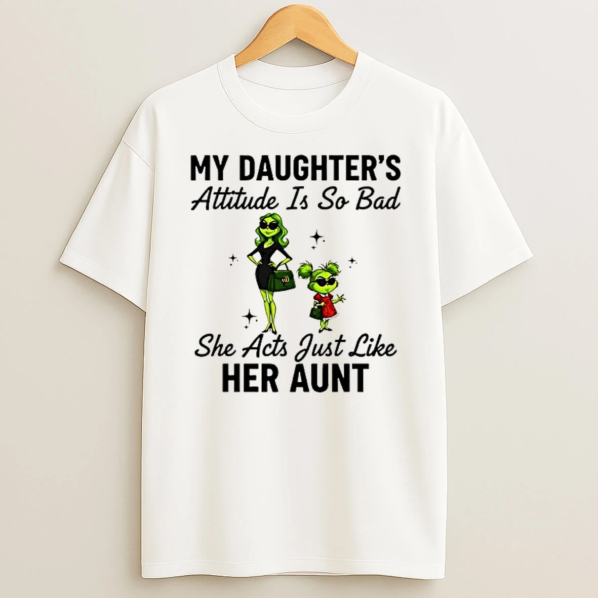 Grinch My Daughters Attitude Is So Bad She Acts Just Like Her Aunt Shirts