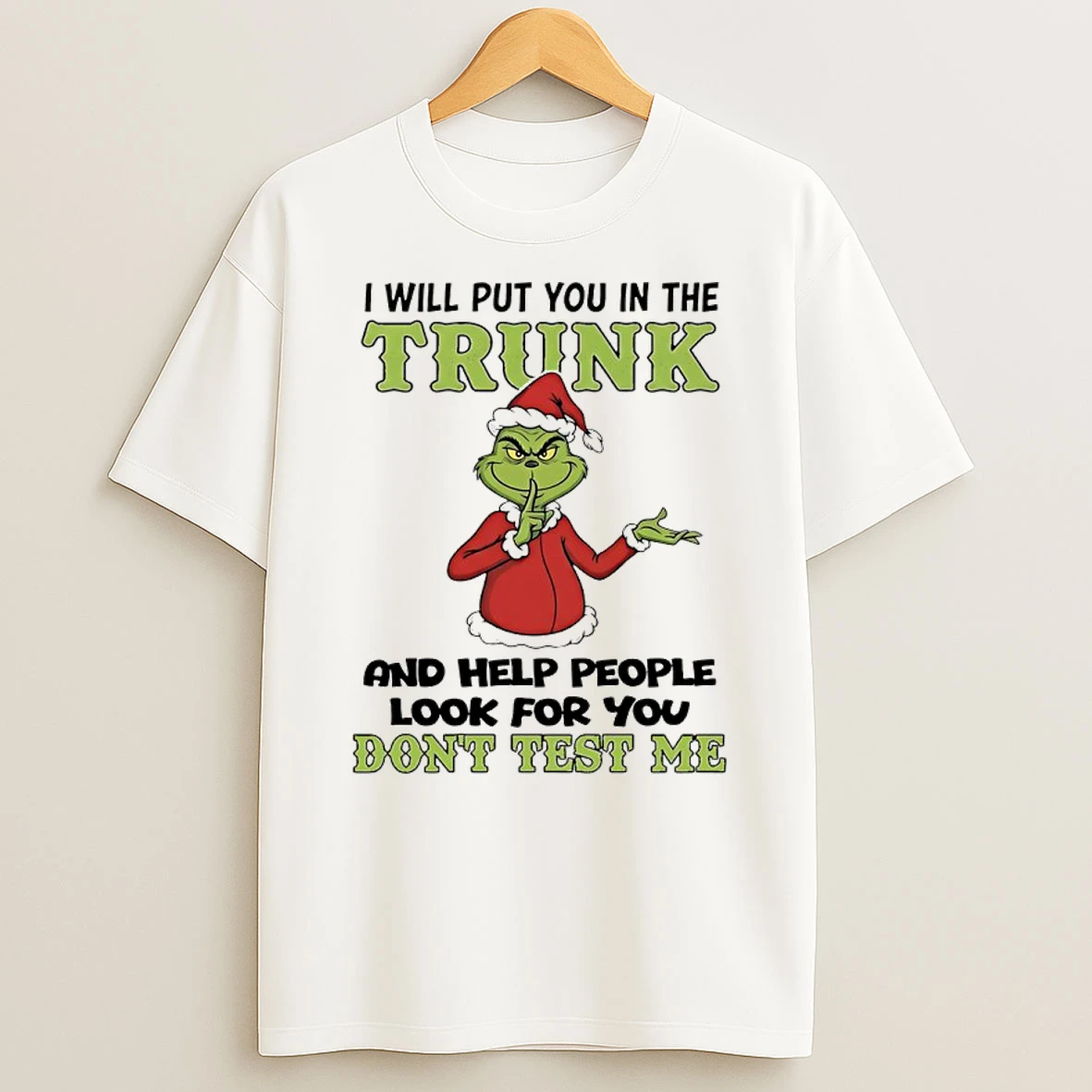 Grinch Santa 2025 I Will Put You In The Trunk And Help People Look For You Dont Test Me Shirts