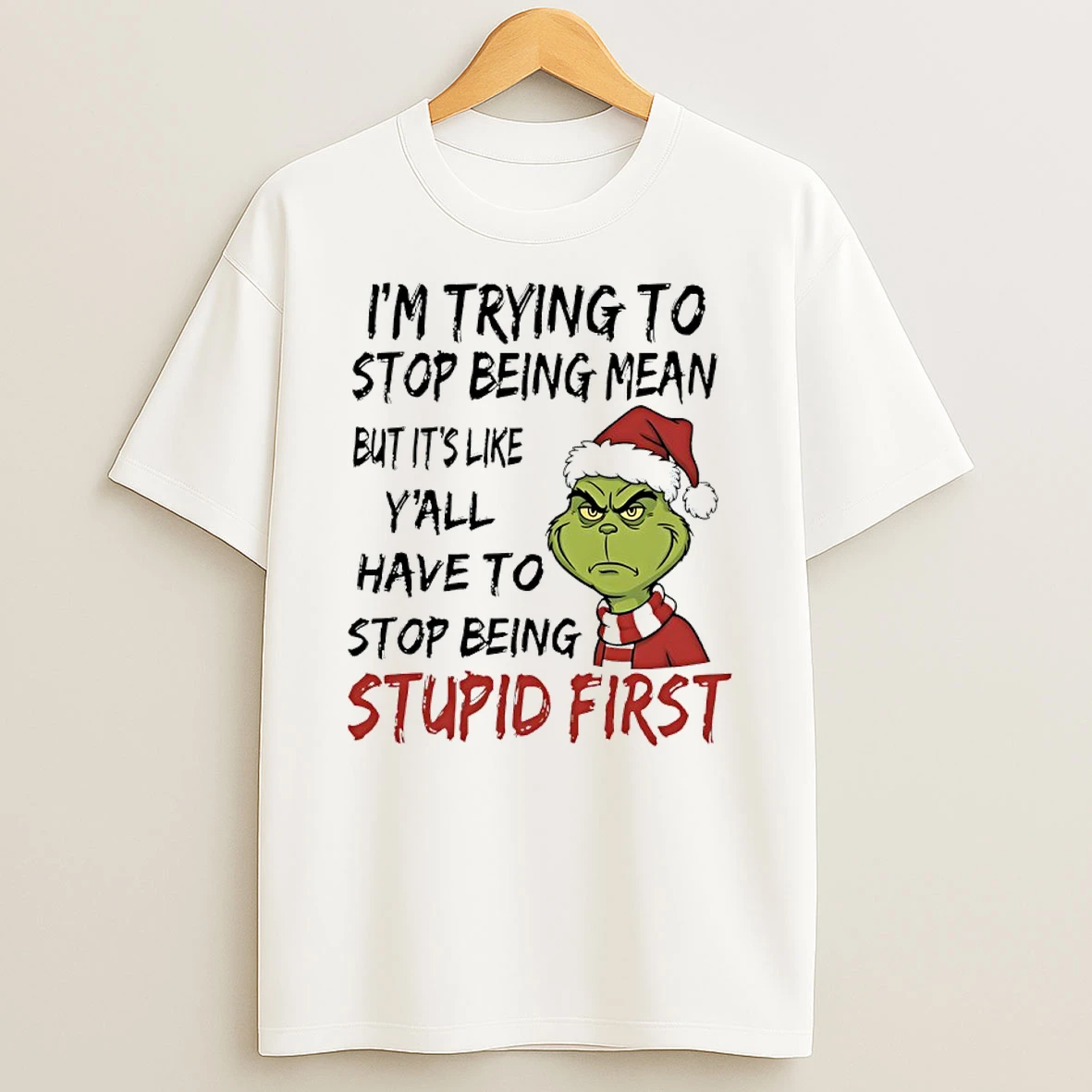 Grinch Santa 2025 Im Trying To Stop Being Mean But Its Like Yall Have To Stop Being Stupid First Shirts
