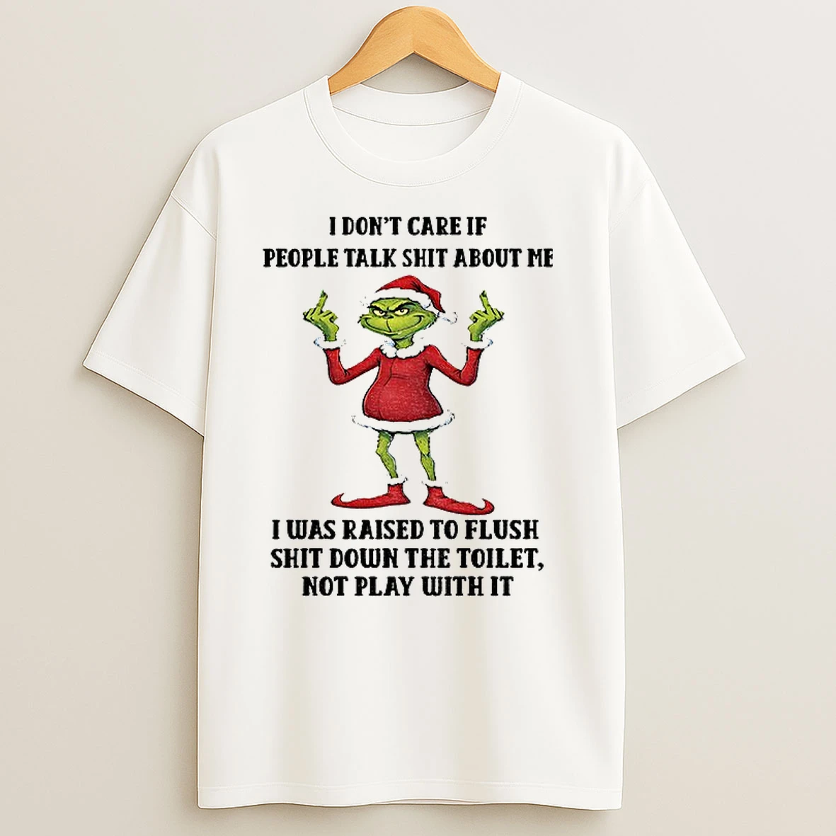 Grinch Santa Claus I Dont Care If People Talk Shit About Me I Was Raised To Flush Shit Down The Toilet Not Play With It Christmas T Shirts