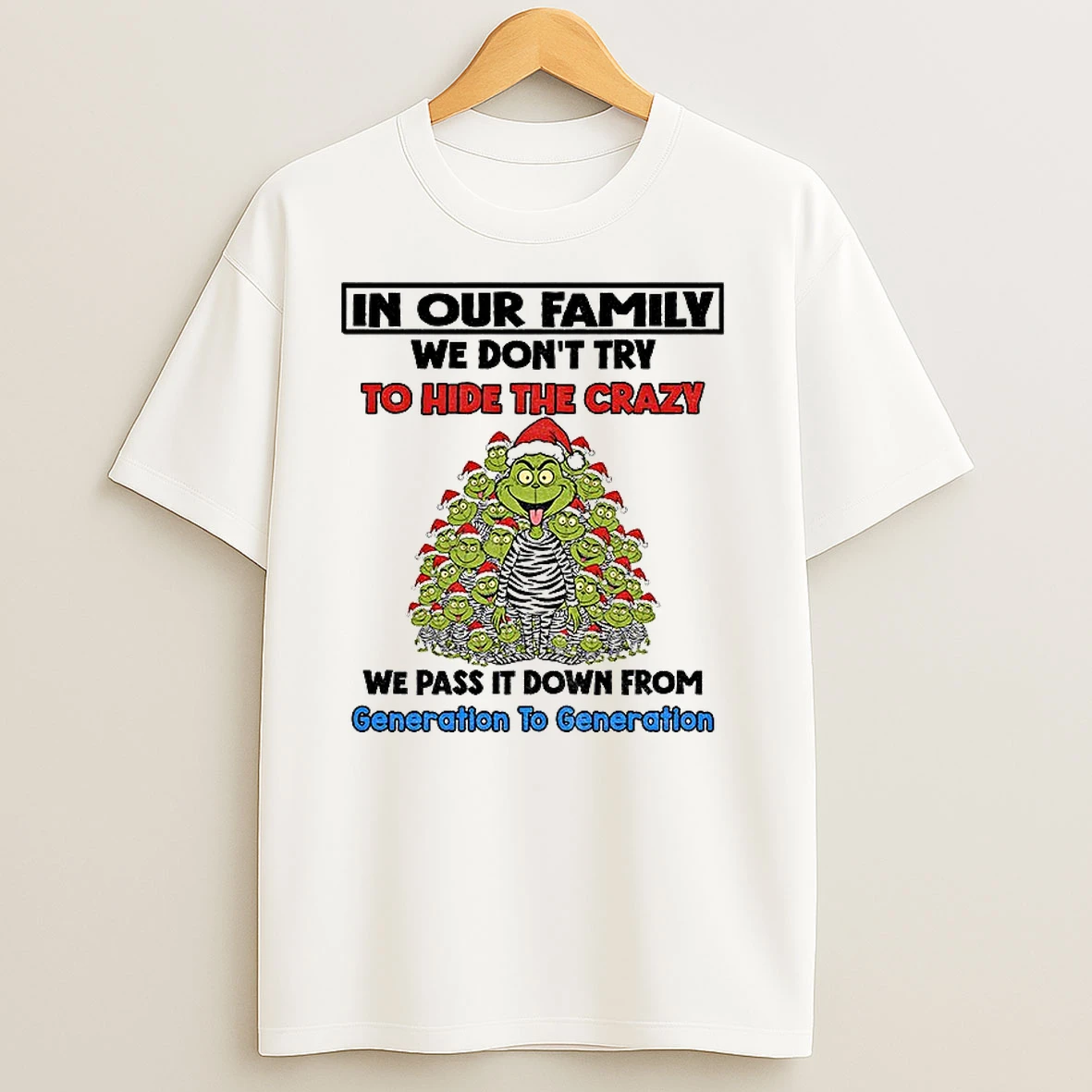 Grinch Santa Claus In Our Family We Dont Try To Hide The Crazy We Pass It Down From Merry Christmas T Shirts