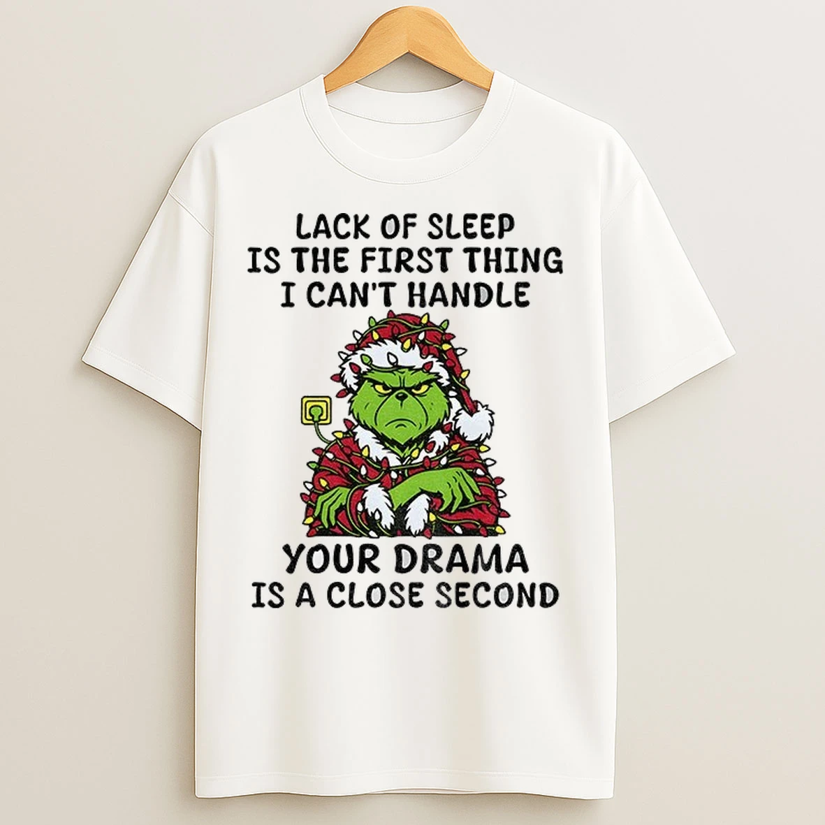 Grinch Santa Claus Lack Of Sleep Is The First Thing I Cant Handle Your Drama Is A Close Second Christmas T Shirts