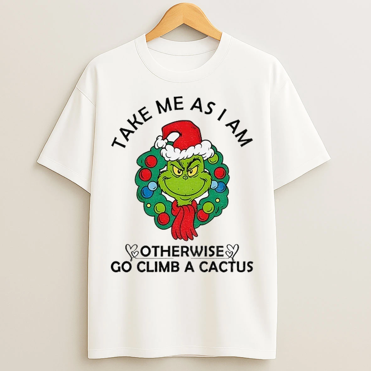 Grinch Santa Claus Take Me As Am I Otherwise Go Climb A Cactus Merry Christmas T Shirts