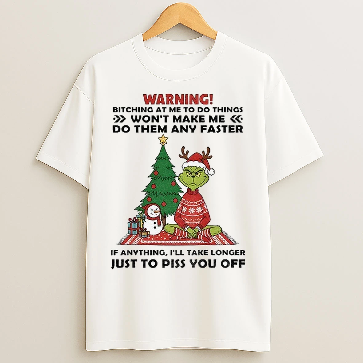Grinch Santa Claus Warning Bitching At Me To Do Things Wont Make Me Do Them Any Faster If Anything Christmas T Shirts