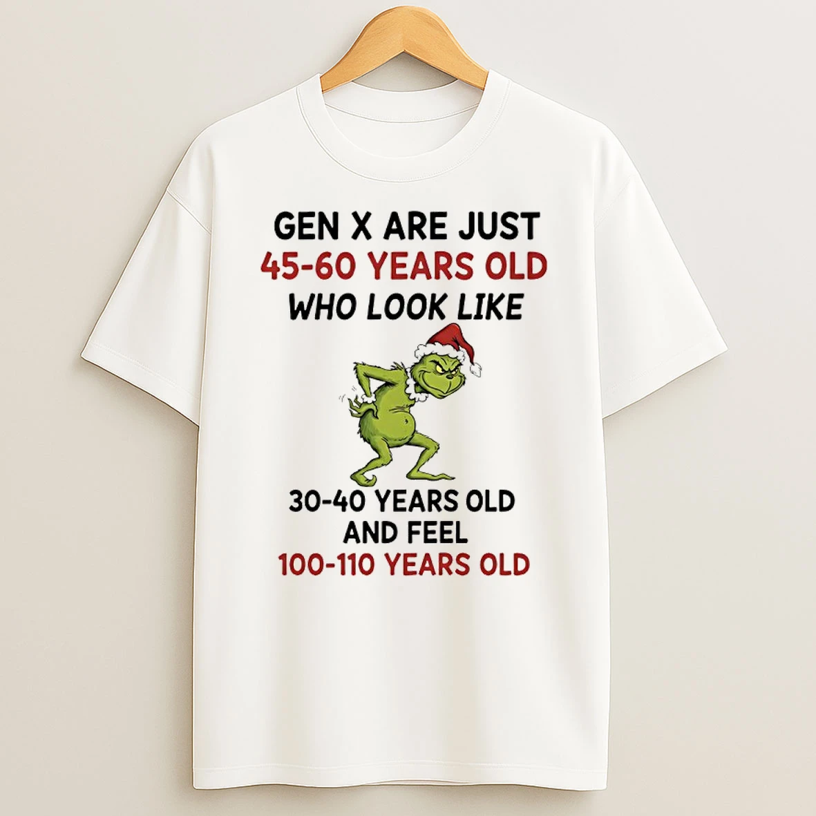 Grinch Santa Gen X Are Just 45 60 Years Old Who Look Like 30 40 Years Old And Feel 100 110 Years Old Shirts