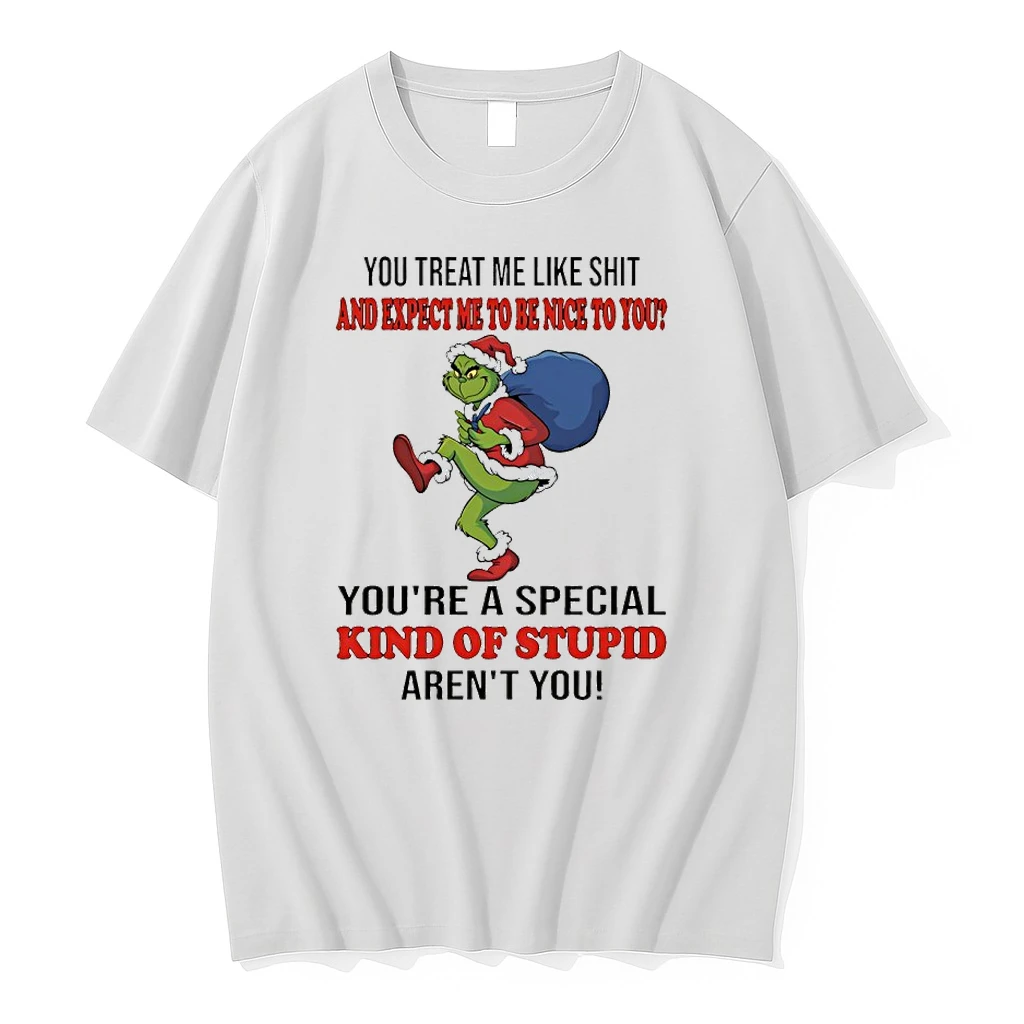 Grinch Santa Gift You Treat Me Like Shit And Expect Me To Be Nice To You Youre A Special Kind Of Stupid Arent You Shirts