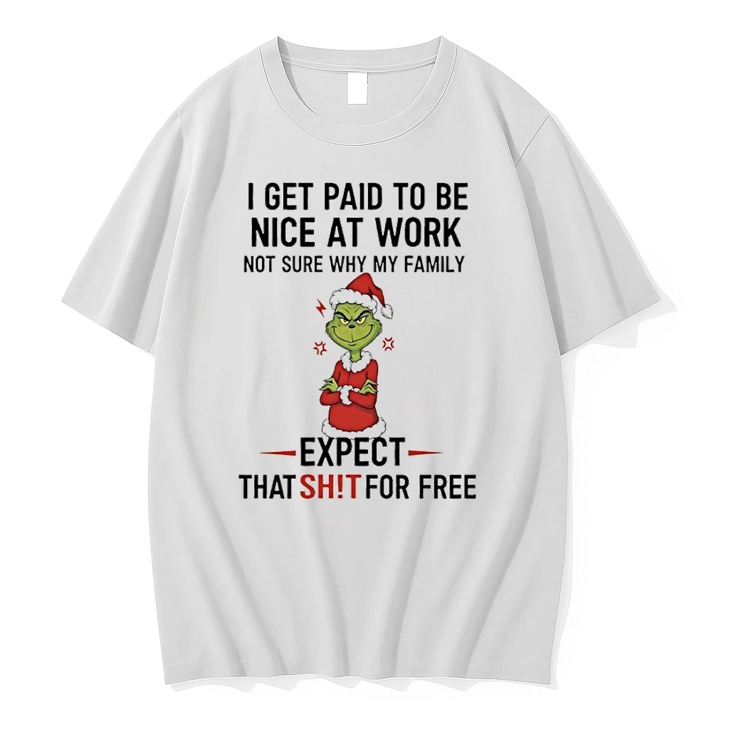 Grinch Santa I Get Paid To Be Nice At Work Not Sure Why My Family Expect That Shit For Free Shirts