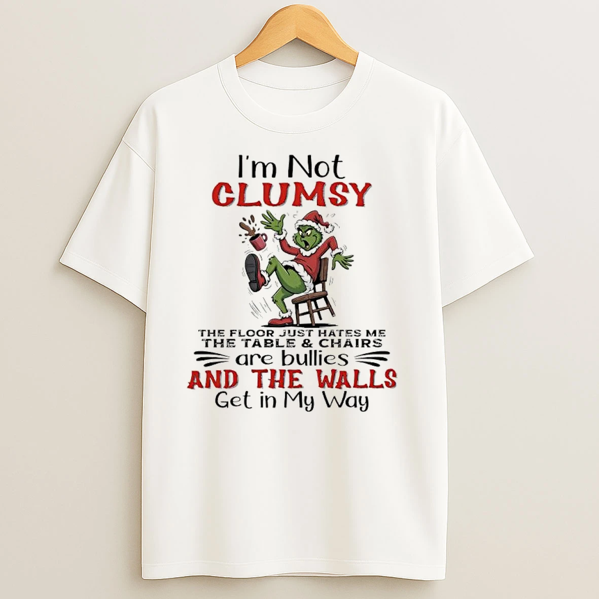 Grinch Santa Im Not Clumsy The Floor Just Hates Me The Table And Chairs Are Bullies And The Walls Get In My Way T Shirts