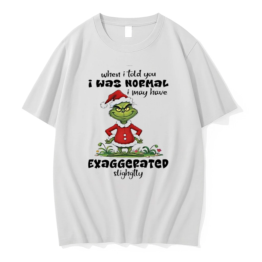 Grinch Santa Suit When I Told You I Was Normal I May Have Exaggerated Slighgtty Shirts