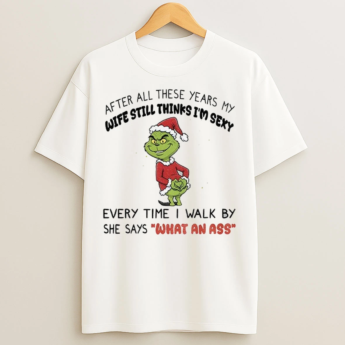 Grinch Santa After All These Years My Wife Still Thinks Im Sexy T Shirts