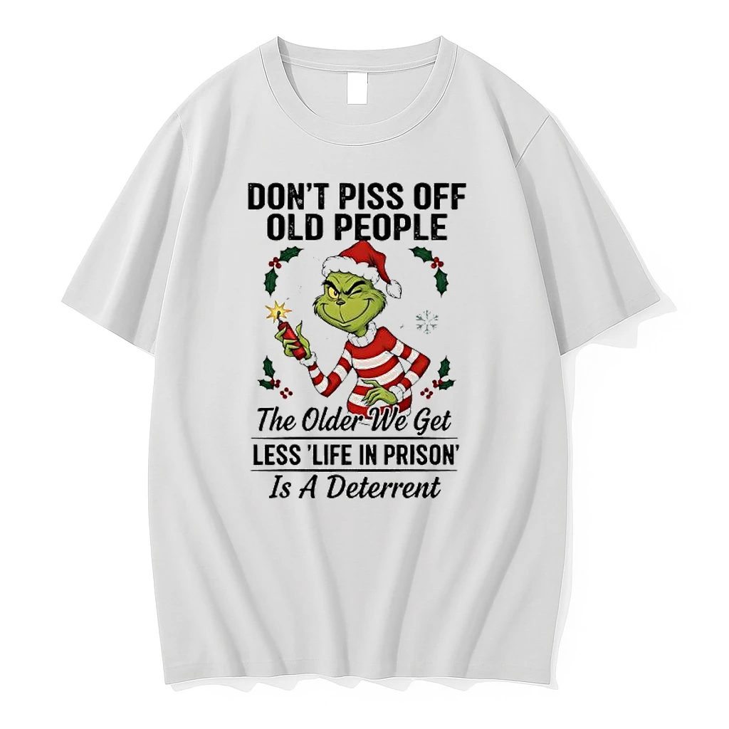 Grinch Santa Dont Piss Off Old People The Older We Get Less Life In Prison Is A Deterrent Shirts