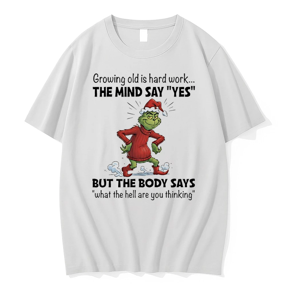 Grinch Santa Growing Old Is Hard Work The Mind Say Yes But The Body Says What The Hell Are You Thinking Shirts