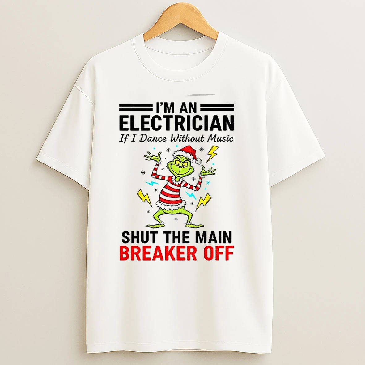 Grinch Santa Hat Im An Electrician If I Dance Without Music Shut The Main Breaker Off Christmas T Shirts